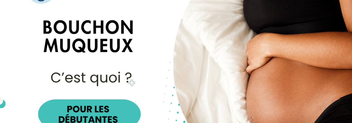 Bouchon muqueux : à quoi ressemble-t-il et quand faut-il s’inquiéter ?