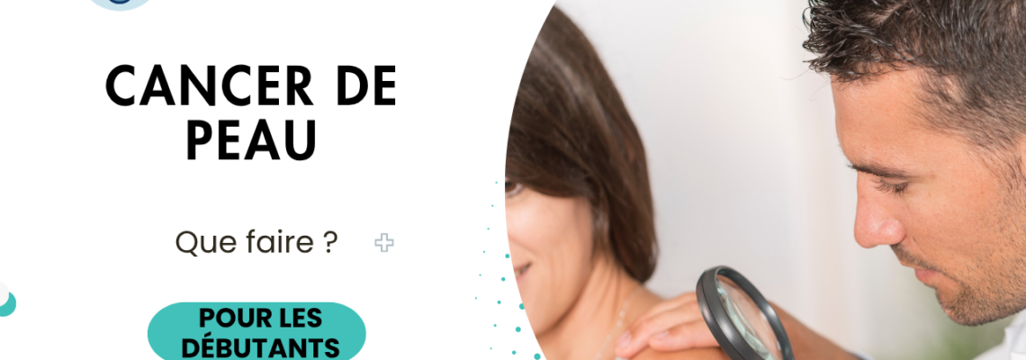 Cancer de la peau : symptômes, signes d’alerte, photos et quand consulter