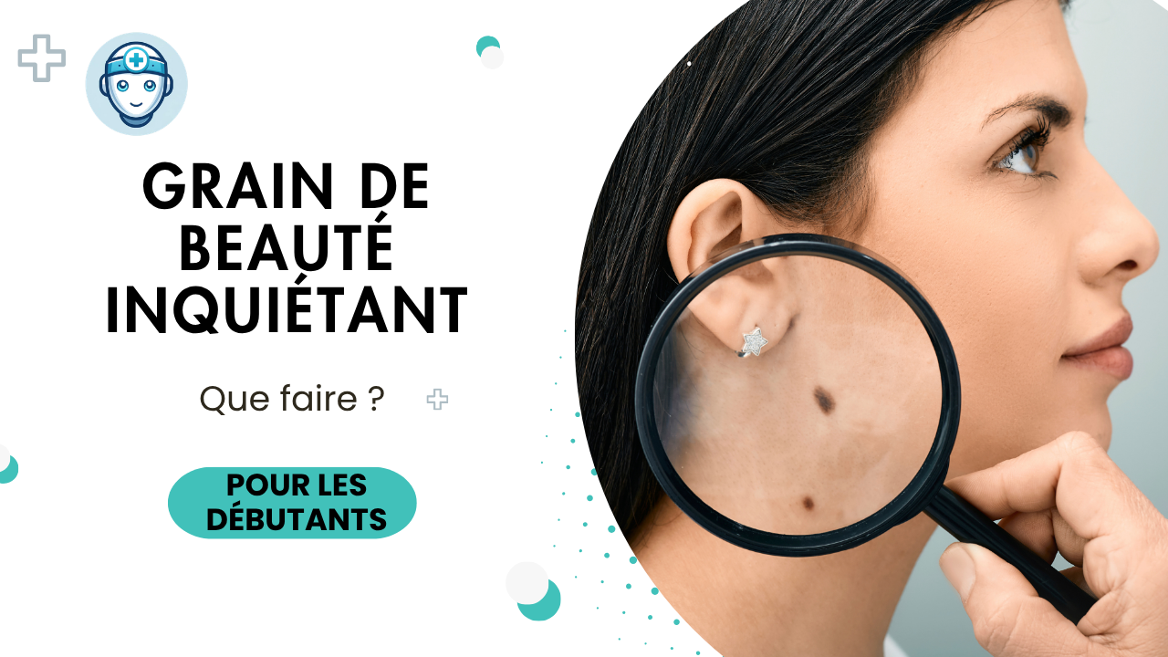 Grain de beauté inquiétant : comment reconnaître un mélanome et quand consulter ?