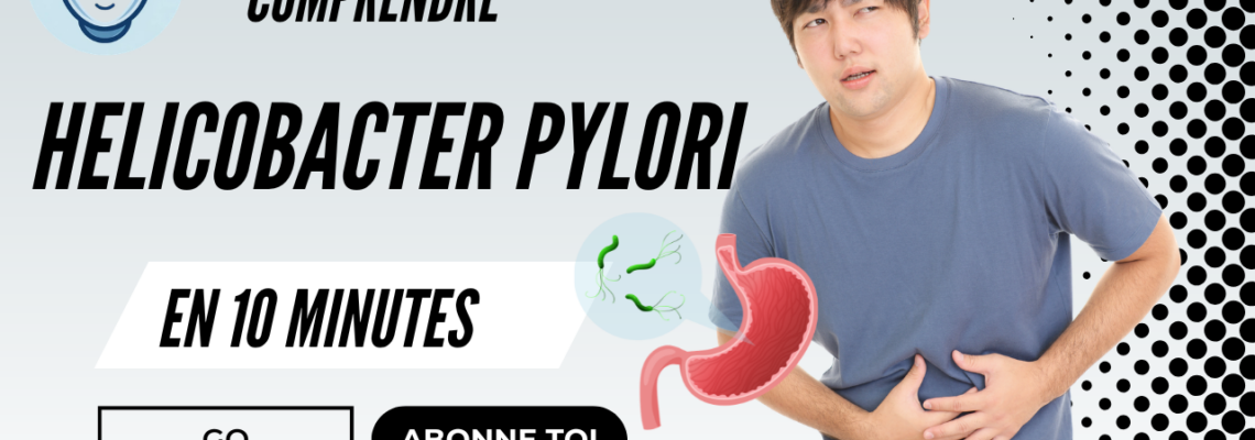 Helicobacter pylori : symptômes, transmission, diagnostic et traitement