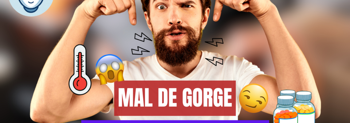 Mal de gorge : causes, traitement et quand consulter
