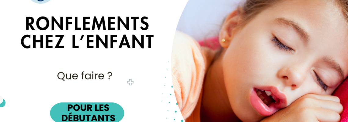 Ronflement chez l’enfant : causes, apnée du sommeil, traitement et quand s’inquiéter