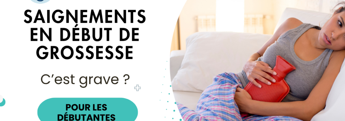 Saignement en début de grossesse : causes, symptômes et quand faut-il s’inquiéter ?