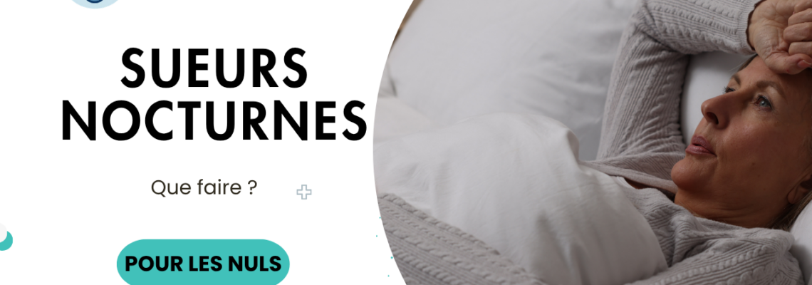 Sueurs nocturnes : causes, symptômes et quand faut-il s’inquiéter ?